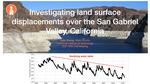 Investigating land surface displacements over the San Gabriel Valley, California